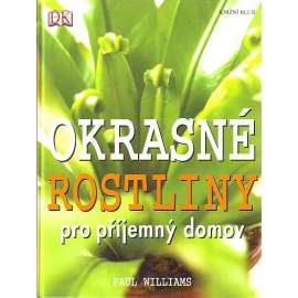 Okrasné rostliny pro příjemný domov (květiny, pěstování, dekorace)